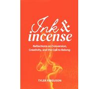 Ink & Incense: Reflections on Conversion, Creativity, and the Call to Belong (The Becoming Series)