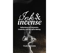 Ink & Incense: Reflections on Conversion, Creativity, and the Call to Belong (The Becoming Series)