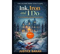 Ink, Iron, and I Do: A Midsummer Wedding Mystery (THE SILVER FERN SANCTUARY)