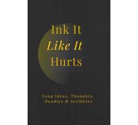 Ink It Like It Hurts. Song Ideas, Thoughts, Doodles & Scribbles: A Dark Teen Journal with Alternating Lined & Dotted Pages