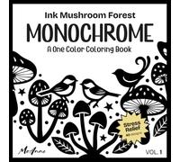 Ink Mushroom Forest MONOCHROME: A One Color Coloring Book for Stress Relief, Relaxation and Mindful Drawing