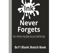 Ink Never Forgets- Your memory may fade, but your sketches stay: 8.5x11 Blank page sketch book | The forgetful artist sketchbook series | 110 blank ... drawing, doodling, sketching for all ages.