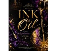 Ink & Oil: Where Brokenness Becomes Worship: A Journal for Healing, Prayer, & Becoming