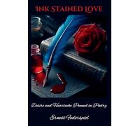 Ink Stained Love: Desire and Heartache Penned in Poetry