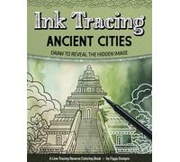 Ink Tracing Ancient Cities Reverse Coloring Book: Draw to Reveal the Hidden Image (Ink Tracing Coloring Books)
