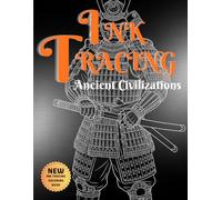 Ink Tracing Ancient Civilizations Reverse Coloring Book for Teens and Adults: 33 Intricate Pages of Samurai, Pharaohs, and History with Vibrant ... for Stress Relief and Creative Drawing