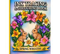 Ink Tracing and Colouring Book: Spring Wreaths - Trace First, Then Colour for Calm Creative Focus | Spring Floral Wreath Designs with Rabbits, Chicks and Seasonal Patterns