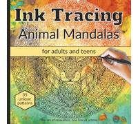 Ink Tracing Animal Mandalas For Adults And Teens: Mindful Animal Designs for Relaxation and Creativity