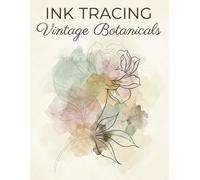 Ink Tracing Art Book:Vintage Botanicals: A Mindful Reverse Coloring Experience | Draw to Reveal with One Black Pen | Clear Grey Guides & Muted Watercolor Wash (Haven & Ink Collection)