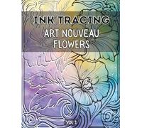 Ink Tracing Art Nouveau Flowers Book for Adults : Meditative, Fun & Easy Relaxing Patterns Tracing for Releasing Stress, and Mindful Creativity Vol 1 (Ink Tracing Flowers)