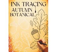 Ink Tracing Autumn Botanical: Trace 36 Beautiful Fall Illustrations Featuring Flowers, Leaves, Woodland Wildlife, Mushrooms, Harvest Finds, and Seasonal Nature