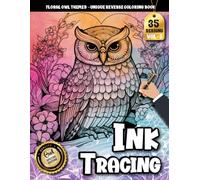 Ink Tracing Book: Floral Owl for Stress-Free Artistic Expression: Reverse coloring book for adults for creative hobby lovers | Enjoy soothing designs ... owl patterns (Floral Owl Tracing Series)