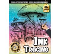 Ink Tracing Book For Adults: A Steampunk Mushroom House reverse Coloring and Tracing Book for Adults - A Whimsical and Relaxing Art Experience (Steampunk Mushroom Houses Tracing Series)