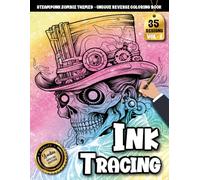 Ink Tracing Book For Adults: A Steampunk Zombie Tracing and reverse Coloring Book for Adults with Intricate Gears, Gothic Art, and Line Designs (Steampunk Zombie Tracing Series)
