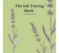 Ink Tracing Book for Adults - Botanical Spring Edition: A Mindful Reverse Coloring Book with 15 Original Spring Flower Illustrations for Stress ... and Creative Self-Care (Botanical Edition)