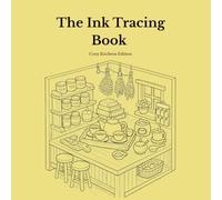 Ink Tracing Book for Adults - Cozy Kitchens Edition: A Mindful Reverse Coloring Book with 15 Original Isometric Kitchen Illustrations for Stress ... and Creative Self-Care (Cozy Rooms Edition)