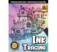 Ink Tracing Book For Adults: Creative Steampunk Houses, Gears, and Mechanical Worlds Brought to Life Through Tracing Art (Steampunk House Tracing Series)