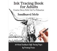 Ink Tracing Book For Adults: Creative Stress Relief Art For Relaxation Southwest Style | Follow The Gray Lines To Reveal 50 Soothing Images | Botanicals | Landscapes | Western Themed Pictures