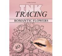 Ink Tracing Book for Adults: Romantic Flowers and Botanical Bouquets: A relaxing flower coloring escape with roses, wreaths, and botanicals