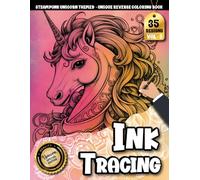 Ink Tracing Book For Adults: Soothing Reverse Coloring Art of Steampunk Unicorns for Peaceful Tracing and Focus (Steampunk Unicorn Tracing Series)