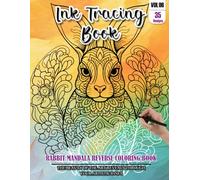 Ink Tracing Book for Adults: Stress relief reverse Rabbit Mandala Coloring Book for adults: mindfully Follow white lines to Uncover 35 cute Rabbit ... a perfect gift for Rabbit Lovers (Vol-06)