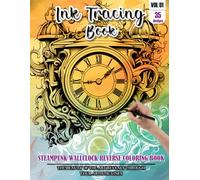 Ink Tracing Book for Adults: Stress relief reverse Steampunk Wallclock ink tracing book for adults: mindfully Follow white lines to Uncover 35 ... pages a perfect Gift for Watch Lover(Vol-01)