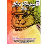 Ink Tracing Book: Stress relief reverse Coloring Book for adults: mindfully Follow white lines to Uncover 35 cute cat steampunk arts | Magical Ink ... for cat lovers (Steampunk Ink tracing Books)