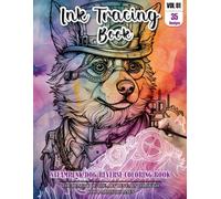Ink Tracing Book: Stress relief reverse steampunk Dog Coloring Book for adults: mindfully Follow white lines to Uncover 35 cute steampunk Dog arts | ... pages a perfect gift for Dog lovers VOL(1)