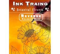 Ink Tracing Botanical Flowers Reverse Coloring Book : You only need one black pen or marker to draw and reveal the hidden Art: Ink Tracing Coloring Book for adults (INK TRACING reverse coloring books)
