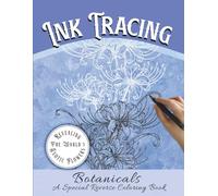 Ink Tracing Botanicals: Revealing The World's Exotic Flowers, A Special Reverse Coloring Book with 35 Easy to Medium Difficulty Watercolor Designs for ... for Relaxation, Creativity, and Mindfulness.