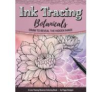 Ink Tracing Botanicals Reverse Coloring Book: Draw to Reveal the Hidden Image (Ink Tracing Coloring Books)