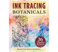 Ink Tracing Botanicals: Sigue las líneas blancas para revelar flores y arte botánico. Un libro de coloreado inverso para la relajación, el mindfulness y el alivio del estrés con bolígrafo y tinta