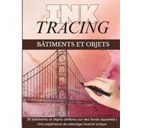 Ink Tracing - Coloriage Inversé de Monuments et Objets Célèbres pour Adultes et Enfants: 35 monuments et objets iconiques à tracer sur des fonds ... de coloriage inversé pour tous les âges