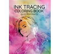 Ink Tracing Coloring Book Easy Portraits: Use a Dark Pen, Follow the Lines and Reveal Beautiful Faces with Stunning Backgrounds in an Instant (Trace and Create)