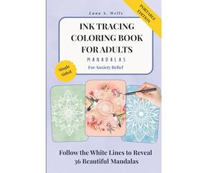 Ink Tracing Coloring Book for Adults: Mandalas: An Easy Ink Tracing Book for Adults | 36 Mandala Designs on Watercolor Backgrounds | Anxiety Relief | ... (The Ink Tracing Collection by Luna S. Wells)
