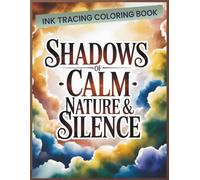 Ink Tracing Coloring Book, Shadows of Calm - Nature & Silence.: A calming creative experience designed to help adults relax, focus, and color with intention.
