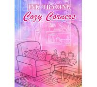 Ink Tracing Cozy Corners: A Relaxing Reverse Coloring Book Of Hygge Scenes To Reveal Peace And Comfort One Line At A Time