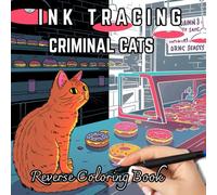 INK TRACING CRIMINAL CATS: Reverse Coloring Book for Adults: Ink Tracing Watercolor Cat Scenes for Stress Relief, Creative Relaxation, and Mindfulness