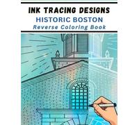 Ink Tracing Designs - Historical Boston Reverse Coloring Book: A Creative Journey Through 33 Pages of the Freedom Trail Landmarks and Iconic New England Architecture