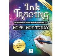 Ink Tracing Doodle Book for Adults - Nope. Not Today. A Reverse Coloring Book for Overwhelming Days