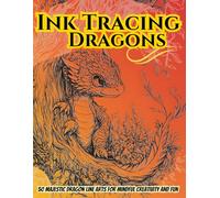 Ink Tracing Dragons: A Collection of 50 Majestic Dragon Designs, Mindful Creativity Meets Fantasy Art - Intricate Line Arts for Relaxation, Tracing, and Coloring Fun with Bleed-Protected Pages