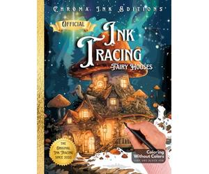 Ink Tracing Fairy Houses Coloring Book - Chroma Ink Edition Original Concept: Transform Pre-Colored Designs Using Only a Single Black Pen / A ... (Inkalia Classic Ink Tracing Collection)