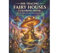 ink tracing fairy houses coloring book: Trace the White Lines into Magical Fairy Homes , Creative Drawing and Art Therapy for Relaxation , Reverse Coloring page for adults