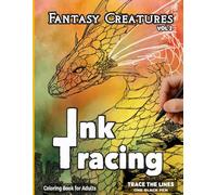 Ink Tracing Fantasy Creatures: A Relaxing Reverse Coloring Book for Adults - Follow the White Lines to Reveal Magical Fantasy (VOL 2) (Fantasy Ink Tracing Reverse Coloring Book)