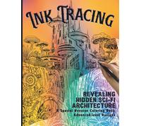 Ink Tracing Futuristic Cities: Revealing Hidden Sci-Fi Architecture. A Special Reverse Coloring Book, With 35 Intricate, Advanced-Level Designs on ... for Adults. (Ink Tracing Coloring Books)