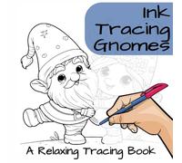 Ink Tracing Gnomes - Whimsical Tracing For Stress Relief: Adorable Gnome Illustrations To Trace And Color For Anxiety Relief And Relaxation