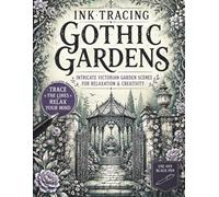 Ink Tracing Gothic Gardens: Intricate Victorian Garden Scenes for Pen and Ink Tracing, Gothic Architecture, Floral Pathways, Gazebos, Relaxation and ... Adults (The Gothic Ink Tracing Collection)
