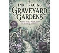 Ink Tracing Graveyard Gardens: Trace the White Lines to Reveal Intricate Gothic Cemetery Scenes, Floral Graveyards & Atmospheric Garden Landscapes for ... (The Gothic Ink Tracing Collection)