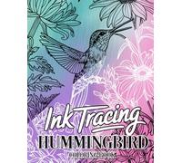 Ink Tracing Hummingbird Coloring Book: A Delicate Collection of 40 Graceful Hummingbirds to Trace Ink and Color for Peaceful Moments