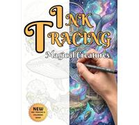 Ink Tracing Magical Creatures: Fantastique Coloring Book for Teens and Adults: 30 Enchanting Pages of Cosmic Whales, Dragons, and Mythical Beasts for Pen Tracing, Coloring, and Stress Relief